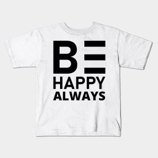 Be Happy Always. A Self Love, Self Confidence Quote. Kids T-Shirt